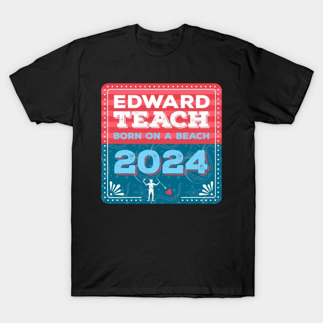 Vote Edward Teach 2024 - Born on a Beach T-Shirt by Yue